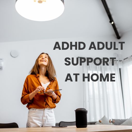 ADHD ADULT SUPPORT AT HOME