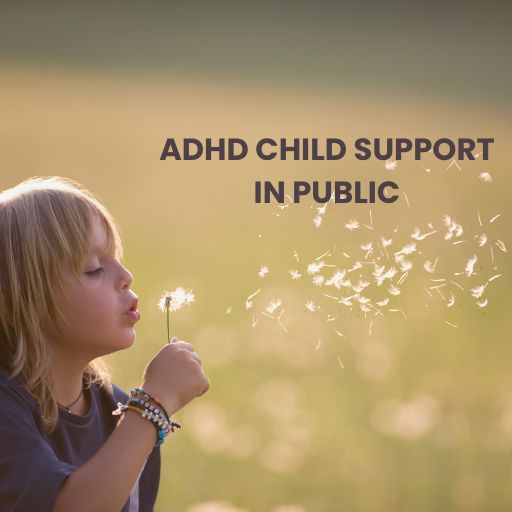 ADHD CHILD SUPPORT IN PUBLIC (2) ADHD CHILD SUPPORT IN PUBLIC (2)