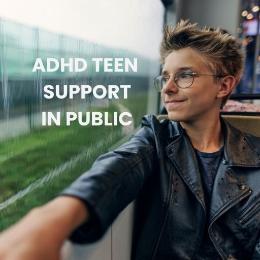 ADHD TEEN SUPPORT IN PUBLIC