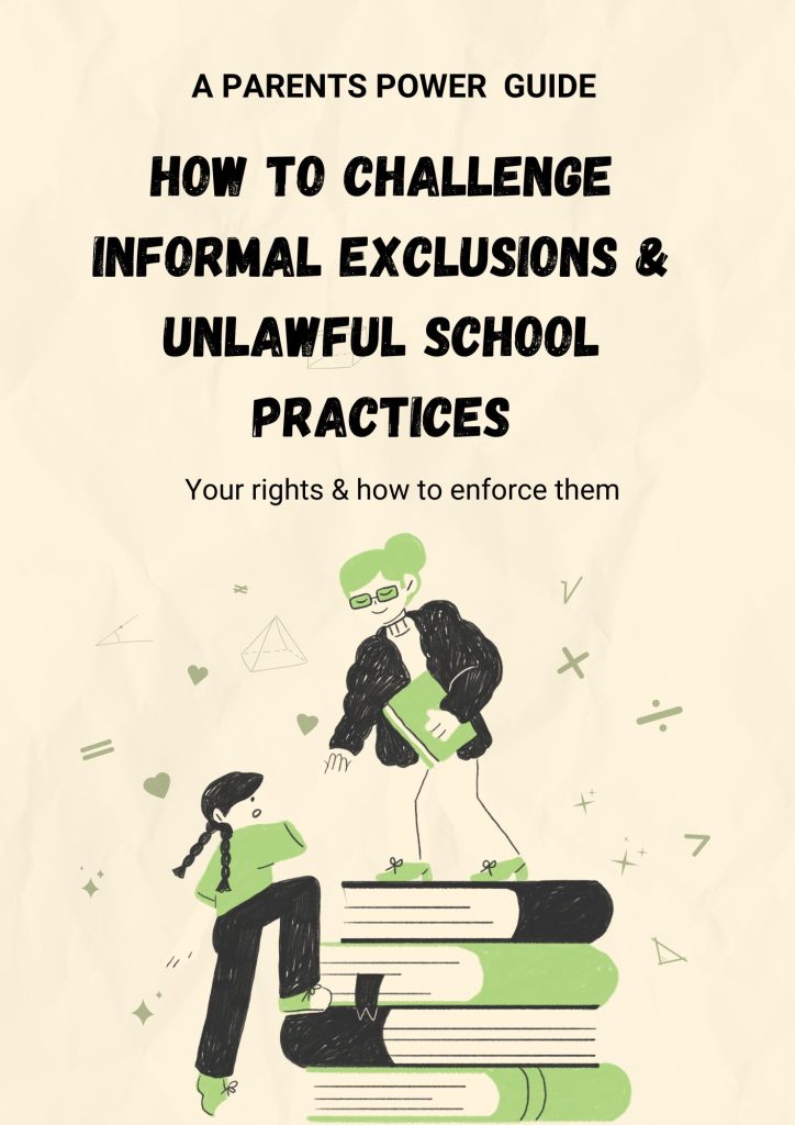 HOW TO CHALLENGE INFORMAL EXCLUSIONS & UNLAWFUL SCHOOL PRACTICES